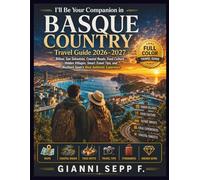 I’ll Be Your Companion to BASQUE COUNTRY: Travel Guide 2026-2027: Bilbao, San Sebastián, Coastal Roads, Food Culture, Hidden Villages, and Northern Spain’s Most Authentic Experience