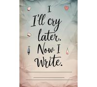 I’ll Cry Later. Now I Write.: Lined Notebook - 120 Pages for Writing and Journaling