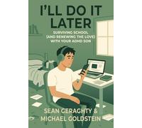 I’ll Do It Later: Surviving School (and Renewing the Love) with Your ADHD Son