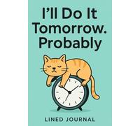 I’ll Do It Tomorrow. Probably.: A Fun & Quirky Journal to Plan, Procrastinate, and Dream