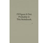 I’ll Figure It Out Notebook: A Minimal Journal for Growth, Ideas & Everyday Plans