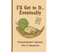 I’ll Get to It… Eventually: Procrastinator’s Journal: Funny Turtle Notebook with 120 Lined Pages | 6x9 Hardcover - Paperback for Writing | Perfect Gift for Lazy People