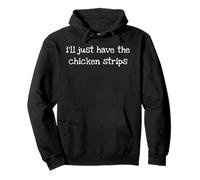 I’ll Just Have The Chicken Strips Funny Bold Sarcastic tee Sudadera con Capucha