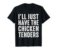 I’ll Just Have The Chicken Tenders Funny Foodie Food Lovers Camiseta