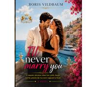 I’LL NEVER MARRY YOU: A Romantic Adventure About Love, Pride, Danger, and the Promise She Was Never Supposed to Break