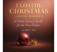 I Loathe Christmas (and the Holidays): A Poetic Survival Guide for the Over-Festive (The I Loathe Everything Series)