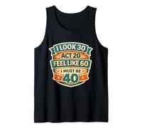 I Look 30 Act 20 Feel Like 60 I Must Be 40 40th Birthday Fun Camiseta sin Mangas