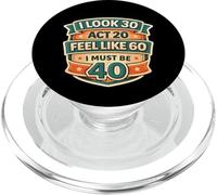 I Look 30 Act 20 Feel Like 60 I Must Be 40 40th Birthday Fun PopSockets PopGrip para MagSafe