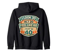 I Look 30 Act 20 Feel Like 60 I Must Be 40 40th Birthday Fun Sudadera con Capucha