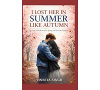I LOST HER IN SUMMER LIKE AUTUMN: A Love That Bloomed in Spring and Fell Like Autumn
