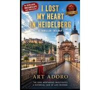 *I LOST MY HEART IN HEIDELBERG*: A SOKO Wörthersee Thriller Trilogy (ein Kärnten Krimi der SoKo Wörthersee)