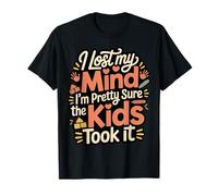 I Lost My Mind I'm Pretty Sure The Kids Took It - Camiseta