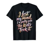 I Lost My Mind I'm Pretty Sure The Kids Took It - Camiseta