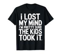 I Lost My Mind I'm Pretty Sure The Kids Took It - Camiseta
