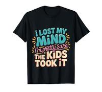 I Lost My Mind I'm Pretty Sure The Kids Took It |- Camiseta