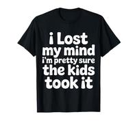 I Lost My Mind I'm Pretty Sure The Kids Took It - Camiseta