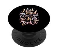 I Lost My Mind I'm Pretty Sure The Kids Took It - PopSockets PopGrip Adhesivo