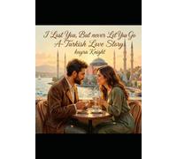 I Lost you, but Never let You go: A Turkish Love Story