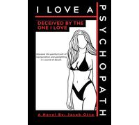 I LOVE A PSYCHOPATH: DECEIVED BY THE ONE I LOVE