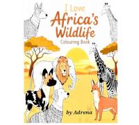 I Love Africa's Wildlife by Adrena (I Love Animals Colouring Book series.)