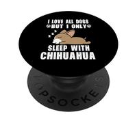 I Love All Dogs But I Only Sleep with Chihuahua Dog Puppy PopSockets PopGrip Adhesivo