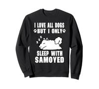I Love All Dogs But I Only Sleep with Samoyed Dog Puppy Sudadera