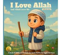 I Love Allah And Allah Loves Me: Islamic Books For Kids - A Book Of Reflections From Qur’an & Hadith For Ages 4-8 Years (I Love Allah Series)