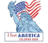 I Love America: Coloring Book (Liberty Workbooks: American History and Government for Kids from the Primary Sources)