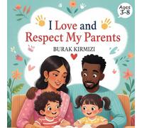 I Love and Respect My Parents: A Heartwarming Picture Book About Kindness, Gratitude, and Family Values for Kids Ages 3-8 | Learn Good Manners and ... to Mom and Dad (Growing with Good Values)