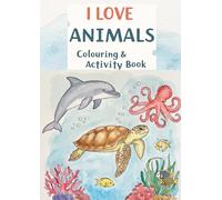 I Love Animals Colouring and Activity Book for Ages 2 to 12: Sea Animals Colouring Book