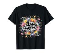 I Love Annoying My Sister Caos clásico Entre Hermanos |- Camiseta