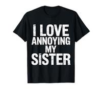 I Love Annoying My Sister Classic Sibling Chaos - Camiseta
