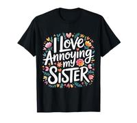 I Love Annoying My Sister Classic Sibling Chaos - Camiseta