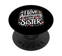 I Love Annoying My Sister Classic Sibling Chaos - PopSockets PopGrip Adhesivo