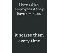 I Love Asking Employees If They Have a Minute: Funny HR Notebook | Inspirational Gift for Human Resources Professionals | Appreciation, Retirement, or Office Gag Gift (120 Pages)