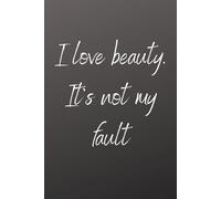 I Love Beauty - Inspirational Notebook for Self Love, Confidence & Positive Mindset: Motivational Journal for Women & Men | Self-Care, Beauty, Confidence & Personal Growth