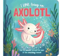 I Love Being an Axolotl - Libro de cartón acolchado 0112
