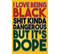 I LOVE BEING BLACK SHIT KINDA DANGEROUS BUT ITS DOPE
