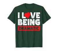 I Love Being Dramatic Camiseta, Hombre, Verde Bosque, M