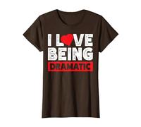 I Love Being Dramatic Camiseta, Mujer, Marrón, S