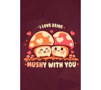 I love Being MUSHy with you Notebook: Blank Lined Journal (College Ruled Paper) 120 Pages for drawing and writing