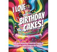 I Love Birthday Cakes!: Fun Relaxing Coloring Pages of Creative Cake Designs for Adults and Children