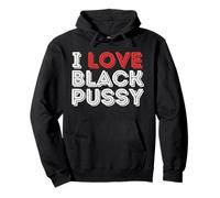 I Love Black Pussy Humor Adulto Divertido Sarcástico Diciendo Hombres Sudadera con Capucha