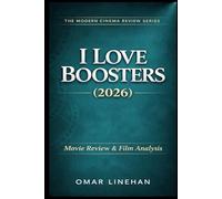 I Love Boosters (2026): Movie Review and Film Analysis: An In-Depth Look at Plot, Themes, and Characters (The Modern Cinema Review Series)