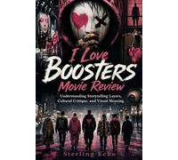 I Love Boosters Movie Review: Understanding Storytelling Layers, Cultural Critique, and Visual Meaning