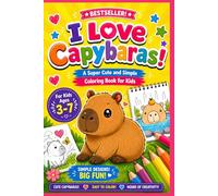 I Love Capybaras!: A Super Cute and Simple Coloring Book for Kids from 3-7