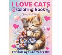 I Love Cats Coloring Book: Springtime Edition - For Kids Ages 4-8