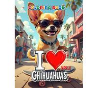 I Love Chihuahuas - Coloring Book Vol. 1: For Chihuahua Fans - 40 Lovingly Designed Pages for Young and Old (Professore Coolore Mal- und Unterhaltungsbücher)
