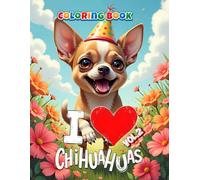 I Love Chihuahuas Coloring Book - Vol. 2: Coloring Book for Chihuahua Lovers - 40 New Creative Pages (Professore Coolore Mal- und Unterhaltungsbücher)
