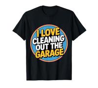 I Love Cleaning out The Garage Pasatiempo mecánico - Camiseta